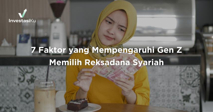 7 Faktor yang Mempengaruhi Gen Z Memilih Reksadana Syariah